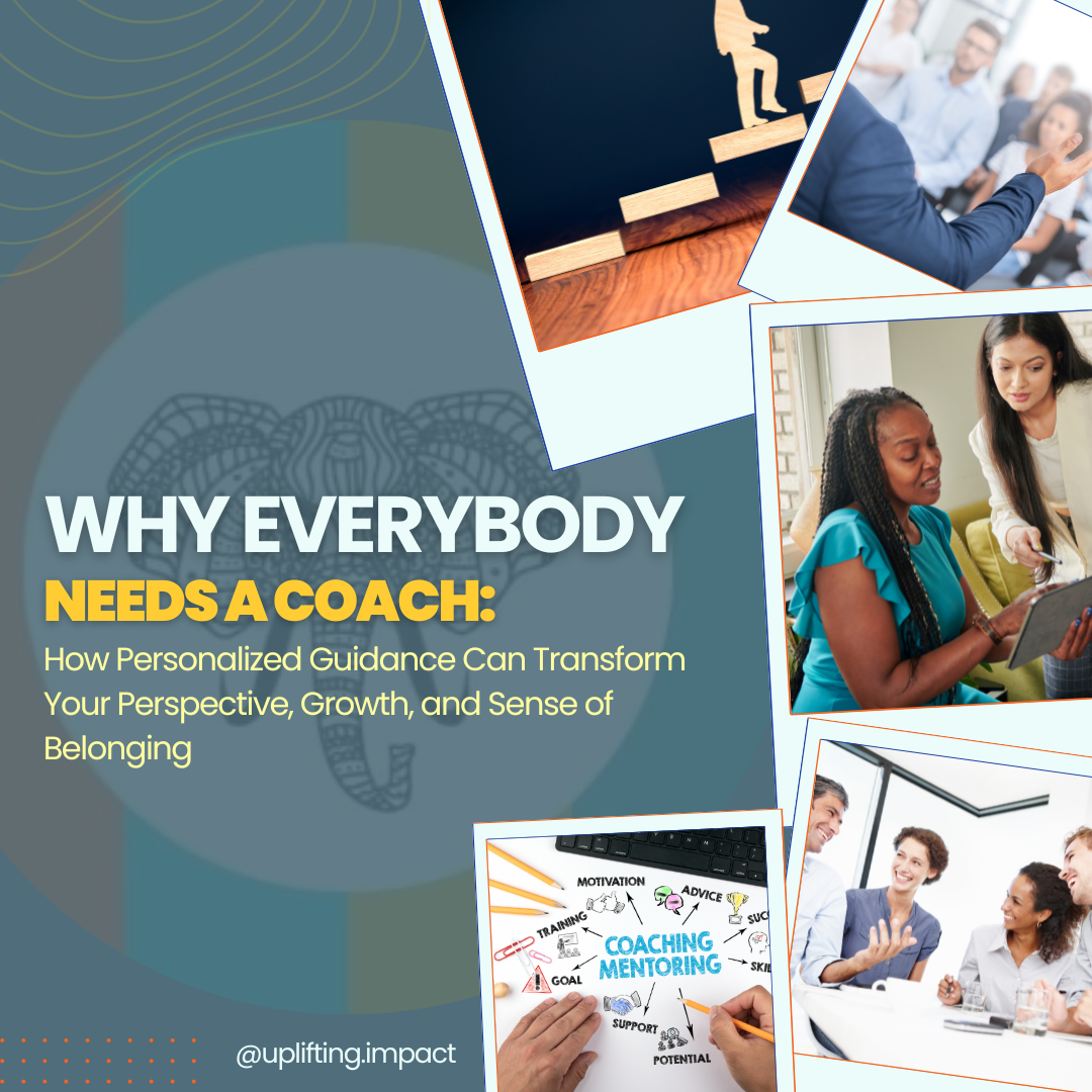 Why Everybody Needs a Coach: How Personalized Guidance Can Transform Your Perspective, Growth, and Sense of Belonging